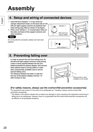 Page 2020
4.  Setup and wiring of connected devices
  Insert the five clampers 
 in any of the six 
clamper attachment holes on the back side of  the 
left and right support columns at positions that 
make wiring easy. Wire as shown in the figure.
  Place cover stickers 
 in unused spare holes on 
the sides and back of the support columns and 
other locations. 
Note
Do not bundle the connection cables and main lead 
together.
5.  Preventing falling over
  In order to prevent the unit from falling over, fix...