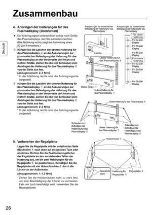 Page 2626
Deutsch
5.  Vorbereiten der Regalplatte
  Legen Sie die Regalplatte mit der unlackierten Seite 
(Rückseite) 
 nach oben auf ein weiches Tuch oder 
ähnliches. Richten Sie die Positionierungslöcher 
der Regalplatte an den vorstehenden Teilen der 
Halterung aus, um die zwei Halterungen für die 
Regalplatte 
 zu positionieren. Befestigen Sie die 
Regalplatte mit vier Holzschrauben 
 durch die 
Löcher an der Außenseite.
  
 (Anzugsmoment: 1–1,2 N•m)
 *  Ziehen Sie die Holzschrauben nicht zu stark fest,...