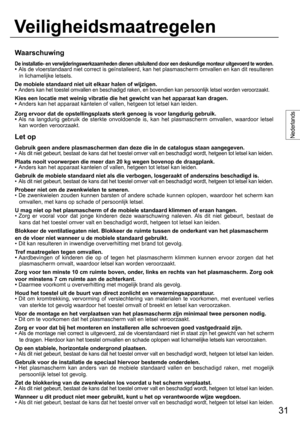 Page 3131
Nederlands
Waarschuwing
De installatie- en verwijderingswerkzaamheden dienen uitsluitend door een deskundige monteur uitgevoerd te worden.
•  Als de vloerstandaard niet correct is geïnstalleerd, kan het plasmascherm omvallen en kan dit resulteren 
in lichamelijke letsels.
De mobiele standaard niet uit elkaar halen of wijzigen.
• 
Anders kan het toestel omvallen en beschadigd raken, en bovendien kan persoonlijk letsel worden veroorzaakt.
Kies een locatie met weinig vibratie die het gewicht van het...