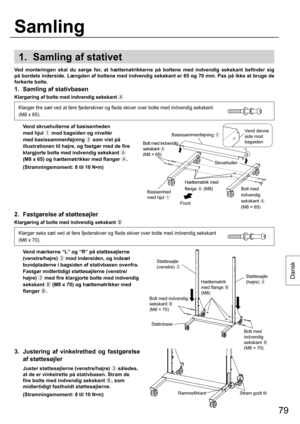 Page 7979
Dansk
1.  Samling af stativet
2.  Fastgørelse af støttesøjler
Klargøring af bolte med indvendig sekskant 
3.  Justering af vinkelrethed og fastgørelse 
af støttesøjler
  Juster støttesøjlerne (venstre/højre) 
 således, 
at de er vinkelrette på stativbasen. Stram de 
fire bolte med indvendig sekskant 
, som 
midlertidigt fastholdt støttesøjlerne.
  (Stramningsmoment: 8 til 10 N•m)
1.  Samling af stativbasen
Klargøring af bolte med indvendig sekskant 

Klargør fire sæt ved at føre fjederskiver og...