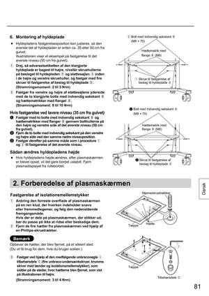 Page 8181
Dansk
6.  Montering af hyldeplade
 ●  Hyldepladens fastgørelsesposition kan justeres, så den 
øverste del af hyldepladen er enten ca. 35 eller 50 cm fra 
gulvet.
  Illustrationen viser et eksempel på fastgørelse til det 
øverste niveau (50 cm fra gulvet).
  Drej, så advarselsetiketten af den klargjorte 
hyldeplade er bagest til højre, nivellér skruehullerne 
på beslaget til hyldepladen 
 og støttesøjlen 
 inden 
i de højre og venstre skruehuller, og fastgør med fire 
skruer til fastgørelse af...