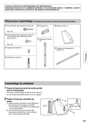 Page 19Assemblage du piédestal
1  Posez la base du socle de sorte qu’elle 
soit à l’horizontale.
  
Pour éviter d’endommager la base du socle, placez-la 
sur une surface de plancher plane ou sur un support.
2  Posez et ﬁ xez les chevilles du 
socle.
 (1)  Insérez les deux chevilles du socle  dans la 
face supérieure de la base du socle 
.
   •  Les chevilles du socle 
 ont une partie avant 
et une partie arrière. 
 (2)  Fixez fermement les vis de ﬁ xation des 
chevilles du socle 
 dans l’oriﬁ ce infèrieur 
pour...