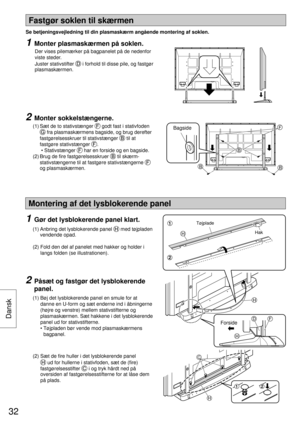 Page 32B
F
BB
Fastgør soklen til skærmen
Se betjeningsvejledning til din plasmaskærm angående montering af soklen.
Bagside
1  Monter plasmaskærmen på soklen.
   Der vises pilemærker på bagpanelet på de nedenfor 
viste steder.
Juster stativstifter 
 i forhold til disse pile, og fastgør 
plasmaskærmen.
2 Monter sokkelstængerne.
 (1)  Sæt de to stativstænger  godt fast i stativfoden 
 fra plasmaskærmens bagside, og brug derefter 
fastgørelsesskruer til stativstænger 
 til at 
fastgøre stativstænger 
.
  •...