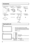 Page 66
Accessories
Check that all accessories are included. Quantities are indicated in parentheses.
USB cable (1)
Length: 2 m (6.56 ft)
Mounting brackets [A]
TY-TP42P6-S (4)
TY-TP50P6-S (5)Mounting screws
for [A]
TY-TP42P6-S (8)
TY-TP50P6-S (10)
CD-ROM (1)
• USB driver software
• Touch Panel Driver
software
Light receiver for optional touch pen (TY-TPEN6)
This is for receiving light signals from the special-purpose touch
pen. If this part is obstructed, the equipment will not be able to
correctly receive...