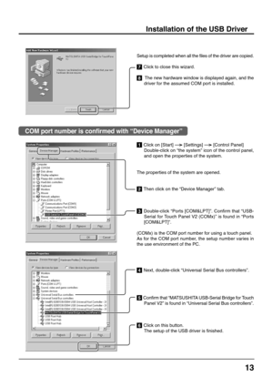 Page 1313
Installation of the USB Driver
Setup is completed when all the files of the driver are copied.
7 Click to close this wizard.
8  The new hardware window is displayed again, and the
driver for the assumed COM port is installed.
1 Click on 
[Start]  
[Settings]  
[Control Panel]
Double-click on “the system” icon of the control panel,
and open the properties of the system.
The properties of the system are opened.
2 Then click on the “Device Manager” tab.
3 Double-click “Ports [COM&LPT]”. Confirm that...