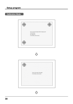 Page 3030
Can you see three targets within the display area?
Yes Left click
No Right click
(To terminate, press any key)
Touch on the center of the target.
(To terminate, press any key)
Setup program
Calibration Mode 