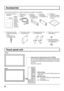 Page 66
Accessories
Check that all accessories are included. Quantities are indicated in parentheses.
USB cable (1)
Length: 2 m
(6.56 ft)
Mounting
brackets [A]
TY-TP42P8-S (4)
TY-TP50P8-S (2)CD-ROM (1)
• USB driver software
• Touch Panel Driver
software
Mounting screws [A]
for Mounting brackets
[A, B]
TY-TP42P8-S (8)
TY-TP50P8-S (10)
Light receiver for optional touch pen (TY-TPEN6)
This is for receiving light signals from the special-purpose touch
pen. If this part is obstructed, the equipment will not be able...