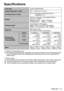 Page 13ENGLISH - 13
Specifications
Lens typeLiquid Crystal Shutter 
Usage temperature range 32°F - 104°F (0
  °C - 40   °C)
Charging power supply DC 5
  V (  
supplied by USB terminal of a 
Panasonic TV)
Battery Lithium-ion polymer rechargeable battery
DC 3.7

  V, 70   mAh
Operation time *
1: Approx. 30   hours
Charging time *1: Approx. 2   hours
Viewing range*
2Transmitter for 3D Eyewear 
Within 10'5" (3.2   m) from front surface 
(Within ±
  35°   horizontal, ±   20°   vertical)
Materials Main body:...