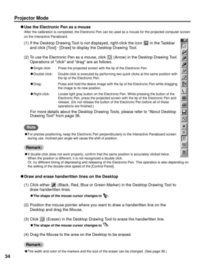 Page 3434
Projector Mode
CUse the Electronic Pen as a mouse
After the calibration is completed, the Electronic Pen can be used as a mouse for the projected computer screen
on the Interactive Panaboard.
CIf double-click does not work properly, confirm that the same position is accurately clicked twice. 
When the position is different, it is not recognized a double click.
Or, try different timing of depressing and releasing of the Electronic Pen. This operation is also depending on
the setting of the double-click...