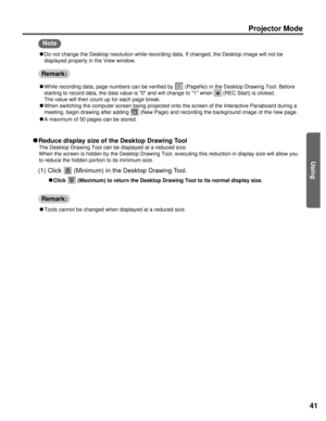 Page 4141
Using
Projector Mode
(1) Click  (Minimum) in the Desktop Drawing Tool.
C
C
Click  (Maximum) to return the Desktop Drawing Tool to its normal display siz\
e.
C Tools cannot be changed when displayed at a reduced size.
C
C
Reduce display size of the Desktop Drawing Tool
The Desktop Drawing Tool can be displayed at a reduced size.
When the screen is hidden by the Desktop Drawing Tool, executing this re\
duction in display size will allow you
to reduce the hidden portion to its minimum size. C While...