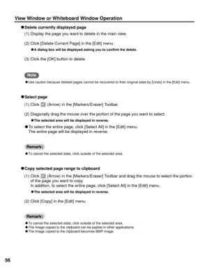 Page 5656
View Window or Whiteboard Window Operation
(1) Display the page you want to delete in the main view.
(2) Click [Delete Current Page] in the [Edit] menu.
C C
A dialog box will be displayed asking you to confirm the delete.
(3) Click the [OK] button to delete. C C
Delete currently displayed page
(1) Click  (Arrow) in the [Markers/Eraser] Toolbar.
(2) Diagonally drag the mouse over the portion of the page you want to select.
C C
The selected area will be displayed in reverse.
C C
To select the entire...