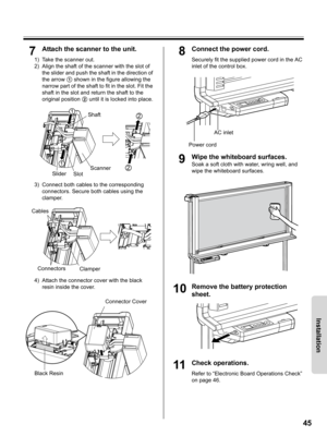 Page 4545
Installation
7Attach the scanner to the unit.
1) Take the scanner out.
2) Align the shaft of the scanner with the slot of 
the slider and push the shaft in the direction of 
the arrow 1 shown in the figure allowing the 
narrow part of the shaft to fit in the slot. Fit the 
shaft in the slot and return the shaft to the 
original position 2 until it is locked into place.
3) Connect both cables to the corresponding 
connectors. Secure both cables using the 
clamper.
4) Attach the connector cover with the...