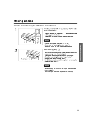 Page 1111
Operating Instructions
Making Copies
This section describes how to copy text and illustrations drawn on the screen.
1
Turn the power switch on by pressing the “ I ” side 
of the power switch.
 The unit is ready for use when “ ” is displayed on the 
multi-copy/error indicator.
 The screen will move to home position and stop.
 Confirm the ERROR Indicator “ ” is off.
(If not, refer to “Loading the copy paper”.)
 When not in use, be sure to turn the power off.
2
Press the Copy Key  .
 Text and...