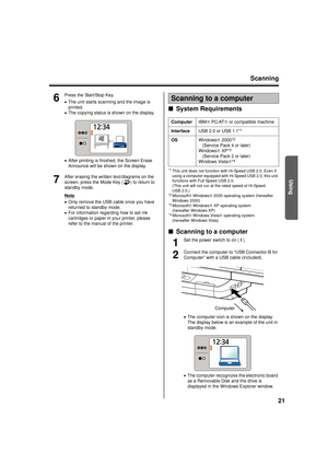 Page 21Scanning21
Using
6
Press the Start/Stop Key.
•The unit starts scanning and the image is 
printed.
• The copying status is shown on the display.
• After printing is finished, the Screen Erase 
Announce will be shown on the display.
7
After erasing the written text/diagrams on the 
screen, press the Mode Key ( ) to return to 
standby mode.
Note
•Only remove the USB cable once you have 
returned to standby mode.
• For information regarding how to set ink 
cartridges or paper in your printer, please 
refer...