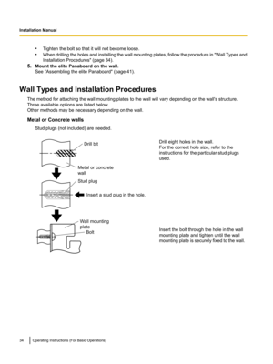 Page 34•Tighten the bolt so that it will not become loose.
• When drilling the holes and installing the wall mounting plates, follow the procedure in  "Wall Types and
Installation Procedures" (page 34).
5. Mount the elite Panaboard on the wall.
See "Assembling the elite Panaboard" (page 41).
Wall Types and Installation Procedures The method for attaching the wall mounting plates to the wall will vary depending on the wall's structure.
Three available options are listed below.
Other methods...