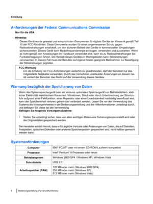 Page 106Anforderungen der Federal Communications Commission
Nur für die USA Hinweise
Dieses Gerät wurde getestet und entspricht  den Grenzwerten für digitale Geräte der Klasse A gemäß Teil
15 der FCC-Richtlinien. Diese Grenzwerte wurden für einen angemessenen Schutz gegen
Radiostörstrahlungen entwickelt, um den sicheren Betrieb der Geräte in kommerziellen Umgebungen
sicherzustellen. Dieses Gerät kann Radiofrequenzenergie erzeugen, verwenden und ausstrahlen. Wenn
es nicht gemäß den Anweisungen im Handbuch...