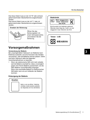 Page 113Das blaue Kabel muss an der mit "N" oder schwarz
gekennzeichneten Steckerklemme angeschlossen
werden.
Das braune Kabel muss an der mit "L" oder rot
gekennzeichneten Steckerklemme angeschlossen
werden.
Ersetzen der Sicherung:
Vorsorgemaßnahmen
Verwendung der Batterie
Bei unsachgemäßem Gebrauch von Batterien kann
Elektrolyt auslaufen und eine Korrosion des Gerätes
verursachen, oder die Batterien können platzen.
 Daher
sind beim Gebrauch stets die folgenden
Vorsichtsmaßnahmen zu beachten.
•...