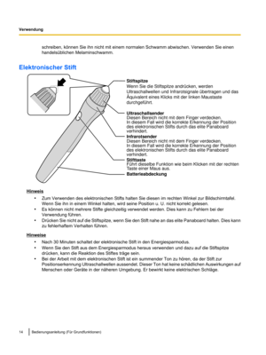 Page 116schreiben, können Sie ihn nicht mit einem normalen Schwamm abwischen. Verwenden Sie einen
handelsüblichen Melaminschwamm.
Elektronischer Stift Hinweis
•Zum Verwenden des elektronischen Stifts halten Sie diesen im rechten Winkel zur Bildschirmtafel.
Wenn Sie ihn in einem Winkel halten, wird seine Position u. U. nicht korrekt gelesen.
• Es können nicht mehrere Stifte gleichzeitig verwendet werden. Dies kann zu Fehlern bei der
Verwendung führen.
• Drücken Sie nicht auf die Stiftspitze,
 wenn Sie den Stift...