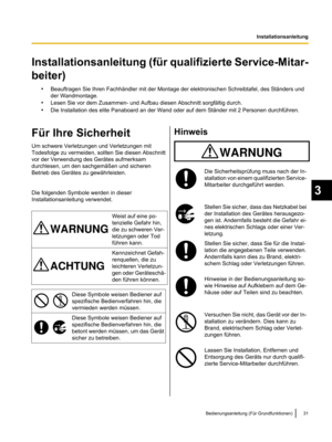 Page 133Installationsanleitung (für qualifizierte Service-Mitar-
beiter)
•Beauftragen Sie Ihren Fachhändler mit der Montage der elektronischen Schreibtafel, des Ständers und
der Wandmontage.
• Lesen Sie vor dem Zusammen- und Aufbau diesen Abschnitt sorgfältig durch.
• Die Installation des elite Panaboard an der Wand oder auf dem Ständer mit 2 Personen durchführen.
Für Ihre Sicherheit
Um schwere Verletzungen und Verletzungen mit
Todesfolge zu vermeiden, sollten Sie diesen Abschnitt
vor der Verwendung des Gerätes...