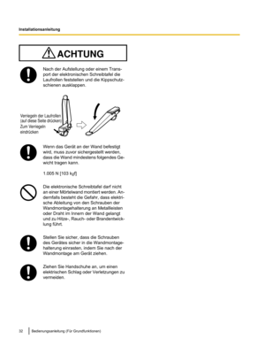 Page 134Nach der Aufstellung oder einem Trans-
port der elektronischen Schreibtafel die
Laufrollen feststellen und die Kippschutz-
schienen ausklappen.
Wenn das Gerät an der Wand befestigt
wird, muss zuvor sichergestellt werden,
dass die Wand mindestens folgendes Ge-
wicht tragen kann.
1.005 N [103 k
gf] Die elektronische Schreibtafel darf nicht
an einer Mörtelwand montiert werden. An-
dernfalls besteht die Gefahr, dass elektri-
sche Ableitung von den Schrauben der
Wandmontagehalterung an Metallleisten
oder...