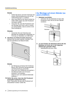 Page 148Hinweis
•Achten Sie darauf, sich beim Anbringen
 der
unteren Rahmenabdeckung nicht an den
Tafelaufhängungen zu verletzen.
• Wenn das Gerät an der Wand montiert ist,
sollten Stöße gegen das elite Panaboard
vermieden werden.
• Versuchen Sie, das elite Panaboard nach
der Montage leicht nach unten zu ziehen,
um sicherzustellen, dass es sicher an der
Wand befestigt ist. Hinweise
•Verwenden Sie nach Abschluss der
Montage den beiliegenden Kabelhalter zur
Führung von Netzkabel und USB-Kabel.
9. Oberfläche der...