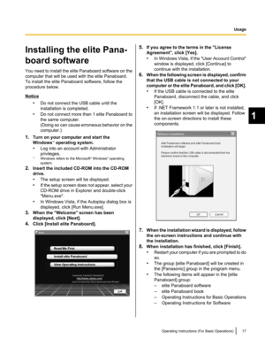 Page 19Installing the elite Pana-
board software
You need to install the elite Panaboard software on
 the
computer that will be used with the elite Panaboard.
To install the elite Panaboard software, follow the
procedure below. Notice
•Do not connect the USB cable until the
installation is completed.
• Do not connect more than 1 elite Panaboard to
the same computer.
(Doing

 so can cause erroneous behavior on the
computer.)
1. Turn on your computer and start the
Windows *1
 operating system.
• Log into an...