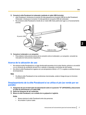 Page 672.
Conecte la elite Panaboard al ordenador mediante el cable USB (incluido).
•elite Panaboard: introduzca el conector B (más pequeño) en el puerto USB de la elite Panaboard.
Ordenador: introduzca el conector A (más grande) en el puerto USB del ordenador.
• No conecte la elite Panaboard a travrs de un nodo USB. Esto podrva dar lugar a un funcionamiento
erróneo. 3.
Conecte el ordenador a un proyector.
•Para obtener instrucciones acerca de la conexión entre el ordenador y un proyector, consulte los
manuales...