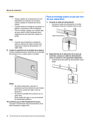 Page 96Aviso
•Tenga cuidado de no lesionarse con los
dispositivos de sujeción de la pizarra
cuando coloque la cubierta del marco
inferior.
• Cuando realice el montaje en una
 pared, no
golpee ni zarandee la elite Panaboard.
• Tras el montaje, aplique con cuidado algo
de peso sobre la elite Panaboard para
asegurarse de que está bien sujeta a la
pared. Nota
•Cuando haya finalizado la instalación,
utilice el soporte del cable incluido para
organizar el cable de alimentación y el
cable USB.
9. Limpie la superficie...