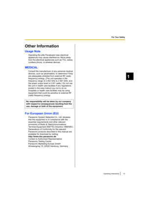 Page 1313
Operating Instructions
For Your Safety
1
Other Information
Usage Note
Operating the elite Panaboard near electrical 
appliances may cause interference. Move away 
from the electrical appliances such as TVs, radios, 
cordless phone, or wireless devices.
MEDICAL
Consult the manufacturer of any personal medical 
devices, such as pacemakers, to determine if they 
are adequately shielded from external RF (radio 
frequency) energy. (The unit operates in the 
frequency range of 2.402 GHz to 2.481 GHz, and...