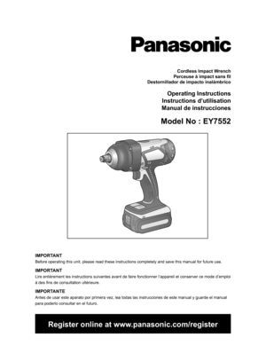 Page 1Cordless Impact Wrench
Perceuse à impact sans fil
Destornillador de impacto inalámbrico
Operating Instructions
Instructions d’utilisation
Manual de instrucciones
Model No : EY7552
IMPORTANT
Before operating this unit, please read these instructions completely and save this manual for future use.
IMPORTANT
Lire entièrement les instructions suivantes avant de faire fonctionner l’appareil et conserver ce mode d’emploi 
à des fins de consultation ultérieure.
IMPORTANTE
Antes de usar este aparato por primera...