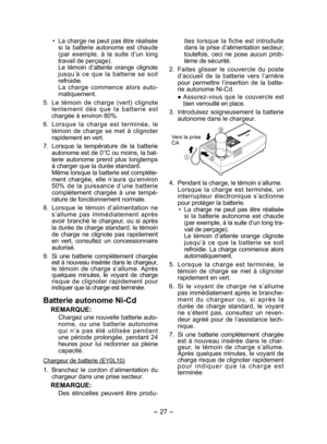 Page 27
- 7 -  

• La charge ne peut pas être réalisée si  la  batterie  autonome  est  chaude (par  exemple,  à  la  suite  d’un  long travail de perçage). Le  témoin  d’attente  orange  clignote jusqu’à  ce  que  la  batterie  se  soit refroidie.  La  charge  co mmence  alors  auto -
matiquement.
5. 
Le  témoin  de  charge  (vert)  clignote l e n t e m e n t  d è s  q u e  l a  b a t t e r i e  e s t chargée à environ 80%.
6. 
L o r s q u e  l a  c h a r g e  e s t  t e r m i n é e ,  l e témoin  de...