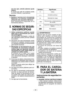 Page 32
- 3 - 

con  los  ojos,  solicite  además  ayuda médica.
El  líquido  que  sale  de  la  batería  puede provocar irritación o quemaduras.
Servicio
1) Solicite  el  servicio  de  la  herramienta e l é c t r i c a  a  u n  t é c n i c o  c u a l i f i c a d o utilizando sólo repuestos idénticos.
E s t o  m a n t e n d r á  l a  s e g u r i d a d  d e  l a herramienta eléctrica.
II. NORMAS DE SEGURI­
DAD ESPECÍFICAS
1) Utilice  protectores  auditivos  cuando deba  usar  la  herramienta  por  perío­dos...