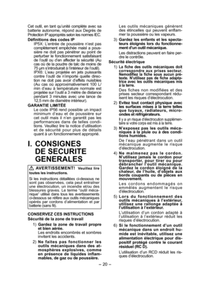 Page 20- 20 - 
Cet outil, en tant qu’unité complète avec sa 
batterie autonome, répond aux Degrés de 
Protection IP appropriés selon les normes IEC.
Définitions des codes IP
IP5X: L’entrée de poussière n’est pas 
complètement empêchée maisl a pous-
sière ne doit pas pénétrer au point de 
perturber le fonctionnement satisfaisant 
de l’outil ou d’en affecter la sécurité (Au 
cas où de la poudre de talc de moins de 
75 μm s’introduirait à l’intérieur de l’outil).
IPX6: L’eau projetée en jets puissants 
contre...