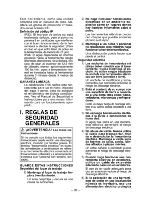 Page 39- 39 -  
Esta herramienta, como una unidad 
completa con un paquete de pilas, sat-
isface los grados de protección IP basa-
dos en las normas IEC.
Definición del código IP
IP5X: El ingreso de polvo no está 
totalmente sellado, pero el polvo no 
penetrará en cantidades que interfieran 
con el buen funcionamiento de la her-
ramienta o afecten la seguridad. (Para 
el caso en que entre talco de polvo en 
la herrameinta, de menos de 75 μm).
IPX6: El agua dispersada en chorros 
potentes hacia la herramienta...