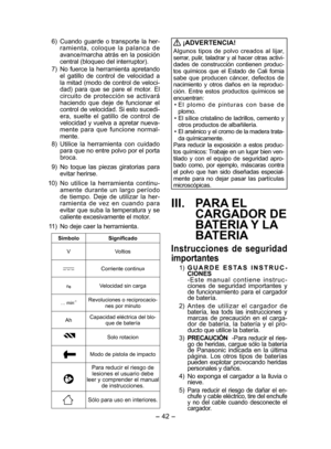 Page 42- 42 - 
  6)  Cuando guarde o transporte la her-
ramienta, coloque la palanca de 
avance/marcha atrás en la posición 
central (bloqueo del interruptor).
  7)  No fuerce la herramienta apretando 
el gatillo de control de velocidad a 
la mitad (modo de control de veloci-
dad) para que se pare el motor. El 
circuito de protección se activará 
haciendo que deje de funcionar el 
control de velocidad. Si esto sucedi-
era, suelte el gatillo de control de 
velocidad y vuelva a apretar nueva-
mente para que...