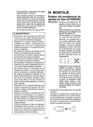 Page 44- 44 - 
POLARIZADO (UNA PATA E S  MAS 
ANCHA QUE LA OTRA).
    Este enchufe entrará en el tomacor-
riente polarizado sólo de una forma. 
Si el enchufe no entra completa-
mente en el tomacorriente, invierta 
el en chufe. Si no entra incluso de 
esta forma, hable con un electricista 
calificado para que le instale un 
toma corriente adecuado.
  
No cambie el enchufe de ninguna forma.
 
ADVERTENCIA:
• Solamente use paquetes de baterías 
Panasonic que están diseñados para 
uso con esta herramienta...