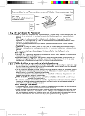 Page 3- 3 -  
Recommendations for use / Recommandations concernant l’utilisation / \
Recomendaciones par el uso
Pack cover
Couvercle de la batterie autonome
Cubierta de bateríaTerminals
Bornes
Terminales
label
rouge
rojo
Be sure to use the Pack cover
When the battery pack is not being used, store the battery in a way that\
 foreign substances such as dust and 
water etc. do not contaminate the terminals. Be sure to attach the batte\
ry pack cover to protect the battery 
terminals.
 When charging the battery...
