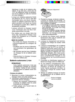 Page 30- 30 - 
identique à celle de la batterie elle-
même. (Il ne doit pas y avoir plus de 
15°C de différence entre la tempéra-
ture de la batterie et celle de l’endroit 
où vous chargez.)
• Lorsqu’une batterie autonome froide  (en-dessous
  de 0°C (32°F)) doit être 
rechargée dans une pièce chaude, 
laissez la batterie autonome dans la 
pièce pendant une heure au moins 
et rechargez-la quand elle a atteint la 
température ambiante.
• Laissez refroidir le chargeur quand  vous rechargez plus de deux bat-...