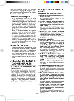 Page 36- 36 - 
I.  REGLAS DE SEGURI-
DAD GENERALES
 ¡ADVERTENCIA! Lea todas las 
instrucciones.
Si no cumple con todas las siguientes 
instrucciones puede recibir una des-
carga eléctrica, incendio y/o heridas 
graves. El término “herramienta 
eléctrica” en todas las advertencias a 
continuación se refiere a su herramienta 
eléctrica conectada al tomacorriente 
(cableado) y a la herramienta eléctrica 
que funciona con batería (sin cable).
GUARDE ESTAS INSTRUC-
CIONES
Seguridad del lugar de trabajo
1)  Mantenga...