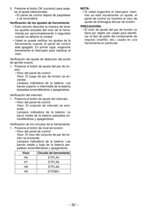 Page 50- 50 - 
3. Presione el botón OK (correcto) para acep-
tar el ajuste seleccionado. •  El  panel  de  control  dejará  de  parpadear 
y se encenderá.
Verificación de los ajustes de herramienta •
  Esta sección describe la manera de tener 
los  ajustes  actuales  del  visor  de  la  herra-
mienta  por  aproximadamente  3  segundos 
cuando se detiene la unidad.
•

  Usted  no  puede  verificar  los  ajustes  de  la 
herramienta  cuando  el  panel  de  control 
está  apagado.  En  primer  lugar,  enganche...