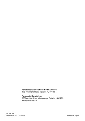 Page 36
EN, FR, ES
EY9810FLC101    014 03 Printed in Japan
Panasonic Eco Solutions North America
Two Riverfront Plaza, Newark, NJ 07102
Panasonic Canada Inc.
5770 Ambler Drive, Mississauga, Ontario, L4W 2T3
www.panasonic.ca 