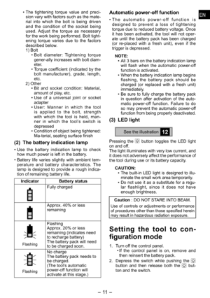 Page 11
ENEN

- 11 -  
ENEN
• The  tightening  torque  value  and  preci-sion vary with factors such as the mate-rial  into  which  the  bolt  is  being  driven and  the  condition  of  the  socket  being used.  Adjust  the  torque  as  necessary for the work being performed. Bolt tight-ening  torque  varies  due  to  the  factors described below.1) Bolt
• Bolt  diameter:  Tightening  torque 
gener-ally increases with bolt diam-eter.
•  Torque  coefficient  (indicated  by  the 
bolt  manufacturer),  grade,...