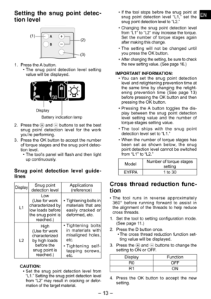 Page 13
ENEN

- 1 -  
ENEN
Setting  the  snug  point  detec­
tion level
EYFA31
A
B
C D
()
()(1)
1.  Press the A button.
•  The  snug  point  detection  level  setting 
value will be displayed.
Display
Battery indication lamp
.  Press the  and  buttons to set the best snug  point  detection  level  for  the  work you’re performing.
.  Press the OK button to accept the number 
of torque stages and the snug point detec-tion level.
•  The tool’s panel will flash and then light 
up...