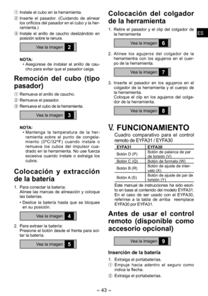 Page 43
ESES

- 4 -  
ESES

1 Instale el cubo en la herramienta.
2  Inserte  el  pasador.  (Cuidando  de  alinear 
los orificios del pasador en el cubo y la her-
ramienta.)
3  Instale  el  anillo  de  caucho  deslizándolo  en posición sobre la ranura.
Vea la imagen2
NOTA:
• Asegúrese  de  instalar  el  anillo  de  cau-cho para evitar que el pasador caiga.
Remoción  del  cubo  (tipo 
pasador)
1  Remueva el anillo de caucho.
2  Remueva el pasador.
3  Remueva el cubo de la herramienta.
Vea la imagen3
NOTA:
•...