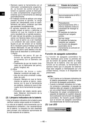 Page 46
- 46 - 
ESES
ESES

• Siempre  opere  la  herramienta  con  el interruptor  completamente  engancha-do.  La  función  de  control  de  par  de torsión no operará cuando el interruptor no  esté  completamente  enganchado, evitando que la herramienta se detenga automáticamente.
•  En trabajos donde se aplique una carga 
pesada  durante  el  apriete,  la  carga puede  ser  interpretada  como  el  asen-tamiento  del  perno,  evitando  que  éste sea apretado completamente.
•  El  apriete  repetido  del  mismo...