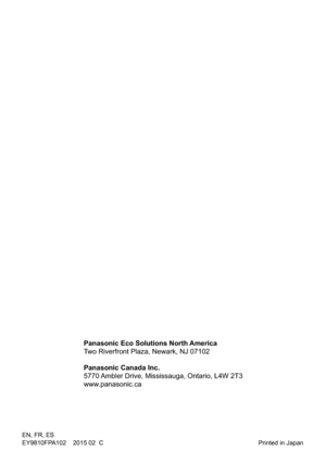 Page 60
EN, FR, ES
EY10FPA10    01 0  C Printed in Japan
Panasonic Eco Solutions North America
Two Riverfront Plaza, Newark, NJ 07102
Panasonic Canada Inc.
5770 Ambler Drive, Mississauga, Ontario, L4W 2T3
www.panasonic.ca 