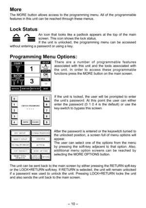 Page 10
- 10 - 

More
The  MORE  button  allows  access  to  the  programming  menu. All  of  the  programmable 
features in this unit can be reached through these menus.
Lock Status
An  icon  that  looks  like  a  padlock  appears  at  the  top  of  the  main 
screen. This icon shows the lock status.
If  the  unit  is  unlocked,  the  programming  menu  can  be  accessed 
without entering a password or using a key.
Programming Menu Options:
T h e r e   a r e   a   n u m b e r   o f   p r o g r a m m a b l e...