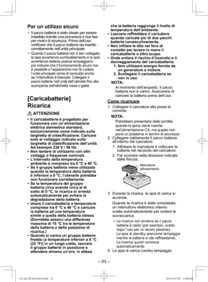 Page 63- 63 -  
Per un utilizzo sicuro
•  Il pacco batteria è stato ideato per essere installato tramite una procedura a due fasi 
per motivi di sicurezza. Prima dell’uso, 
verificare che il pacco batteria sia inserito 
correttamente nell’unità principale.
•  Quando il pacco batteria non è ben collegato,  la spia avvertenza surriscaldamento e la spia 
avvertenza batteria scarica lampeggiano 
per indicare che il funzionamento sicuro non 
è possibile e l’apparecchio non fa ruotare 
l’unità principale come di...