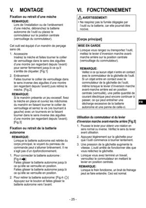 Page 25- 25 -
V.  MONTAGE
Fixation ou retrait d’une mèche
REMARQUE:
Lors de l’installation ou de l’enlèvement 
d’une mèche, débranchez la batterie 
autonome de l’outil ou placez le 
commutateur sur la position centrale 
(verrouillage du commutateur).
Cet outil est équipé d’un mandrin de perçage 
sans clé.
1.  Accessoire
 Insérez la mèche et faites tourner le collier 
de verrouillage dans le sens des aiguilles 
d’une montre (en regardant depuis l’avant) 
pour serrer fermement jusqu’à ce qu’il 
s’arrête de...