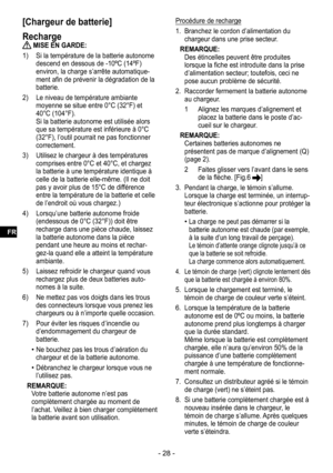 Page 28- 28 -
[Chargeur de batterie]
Recharge
 MISE EN GARDE:
1)  Si la température de la batterie autonome 
descend en dessous de -10ºC (14ºF) 
environ, la charge s’arrête automatique
-ment afin de prévenir la dégradation de la 
batterie.
2)  Le niveau de température ambiante 
moyenne se situe entre 0°C (32°F) et 
40°C (104°F).
 Si la batterie autonome est utilisée alors 
que sa température est inférieure à 0°C 
(32°F), l’outil pourrait ne pas fonctionner 
correctement.
3)  Utilisez le chargeur à des...